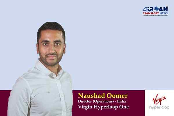 Interview with Naushad Oomer, Director of Operations, Virgin Hyperloop India