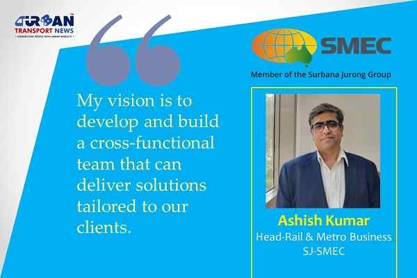 SMEC appointed Ashish Kumar to lead rail and metro business in India